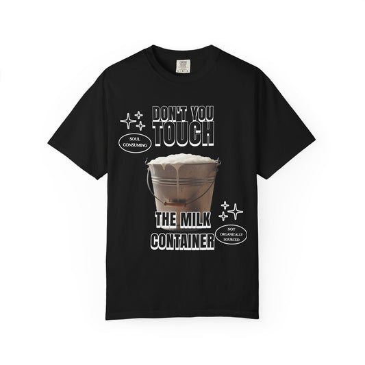 Dont You Touch The Milk Container T‑Shirt