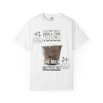 Dont You Touch The Milk Container T‑Shirt