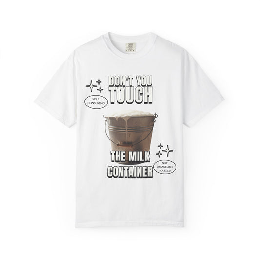 Dont You Touch The Milk Container T‑Shirt