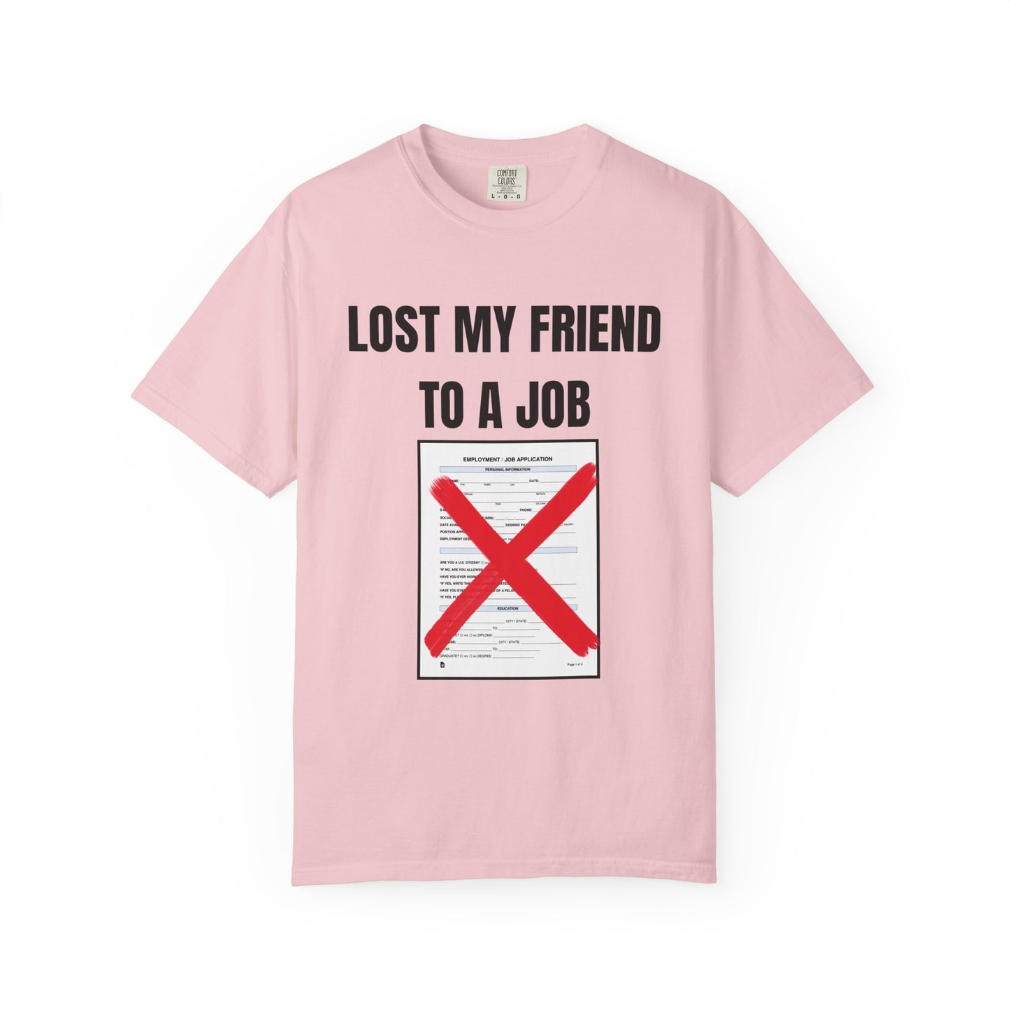 Lost My Friend To  A Job T‑Shirt