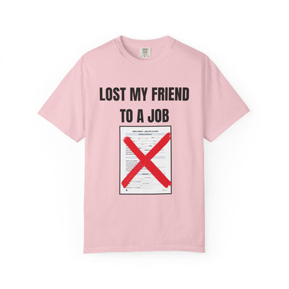 Lost My Friend To  A Job T‑Shirt