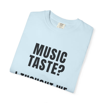 Music Taste - I Thought We Were Supposed To Hear It T‑Shirt