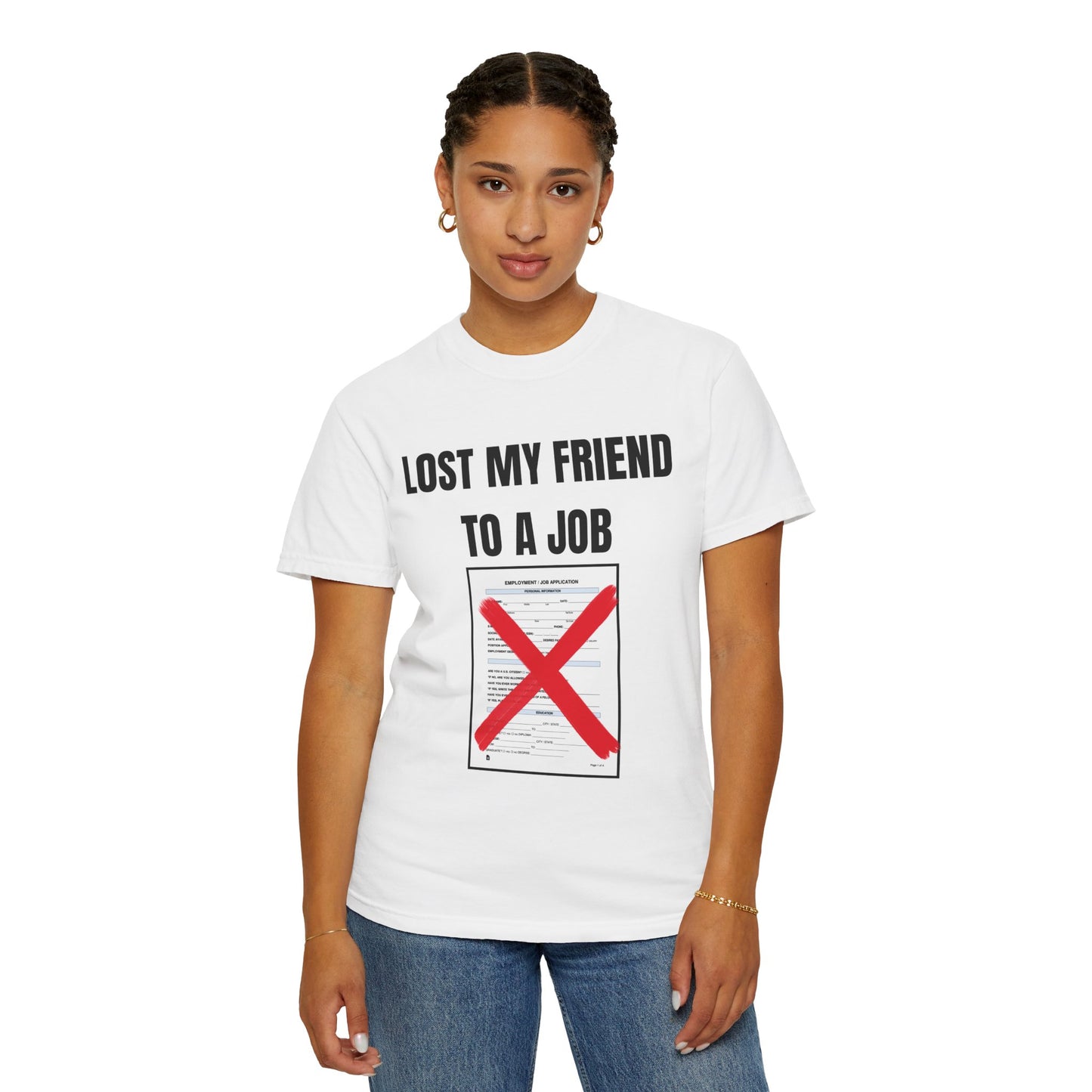 Lost My Friend To  A Job T‑Shirt