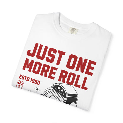 Just One More Roll T‑Shirt