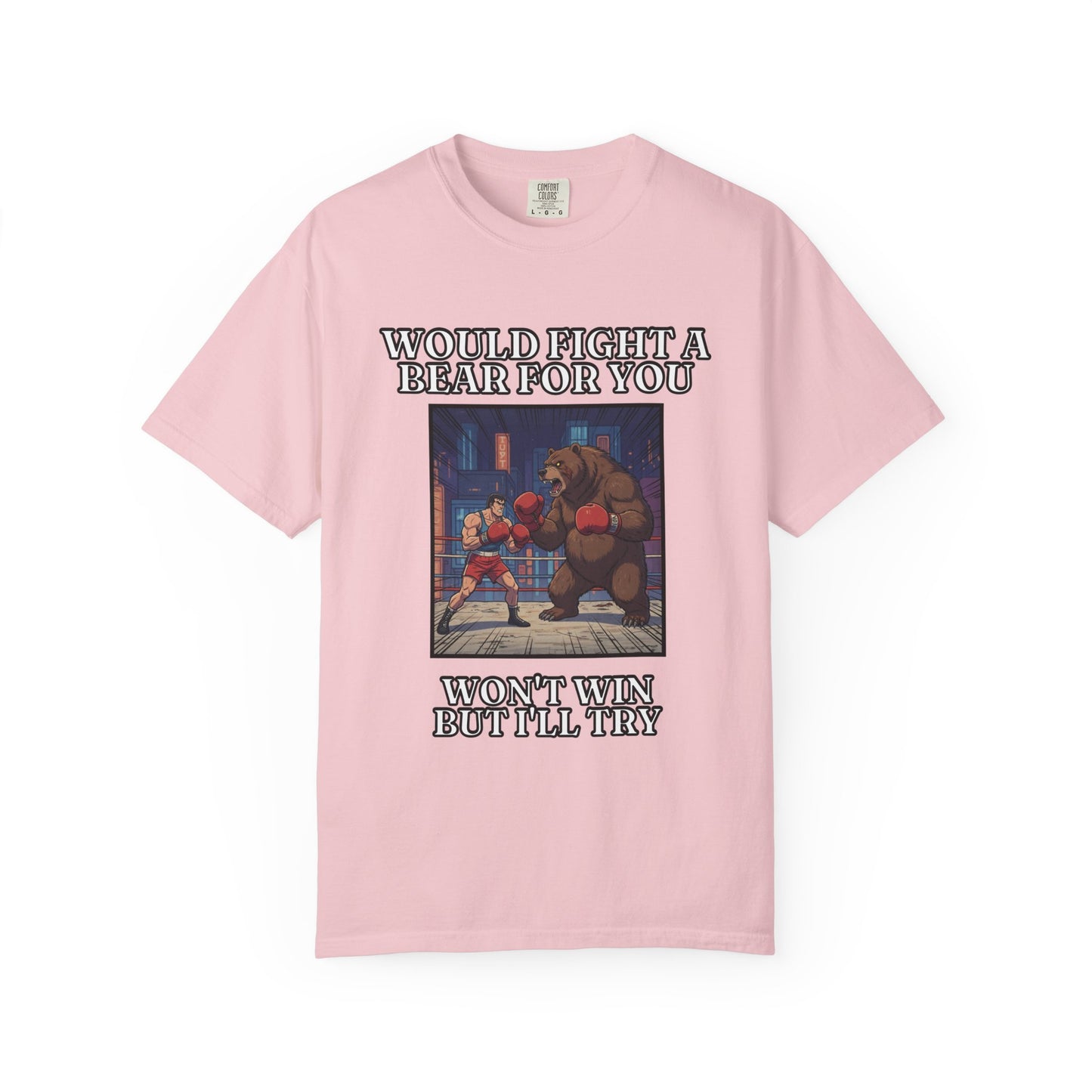 Would Fight A Bear For You T‑Shirt