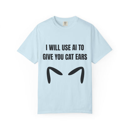 I Will Use AI To Give You Cat Ears T‑Shirt