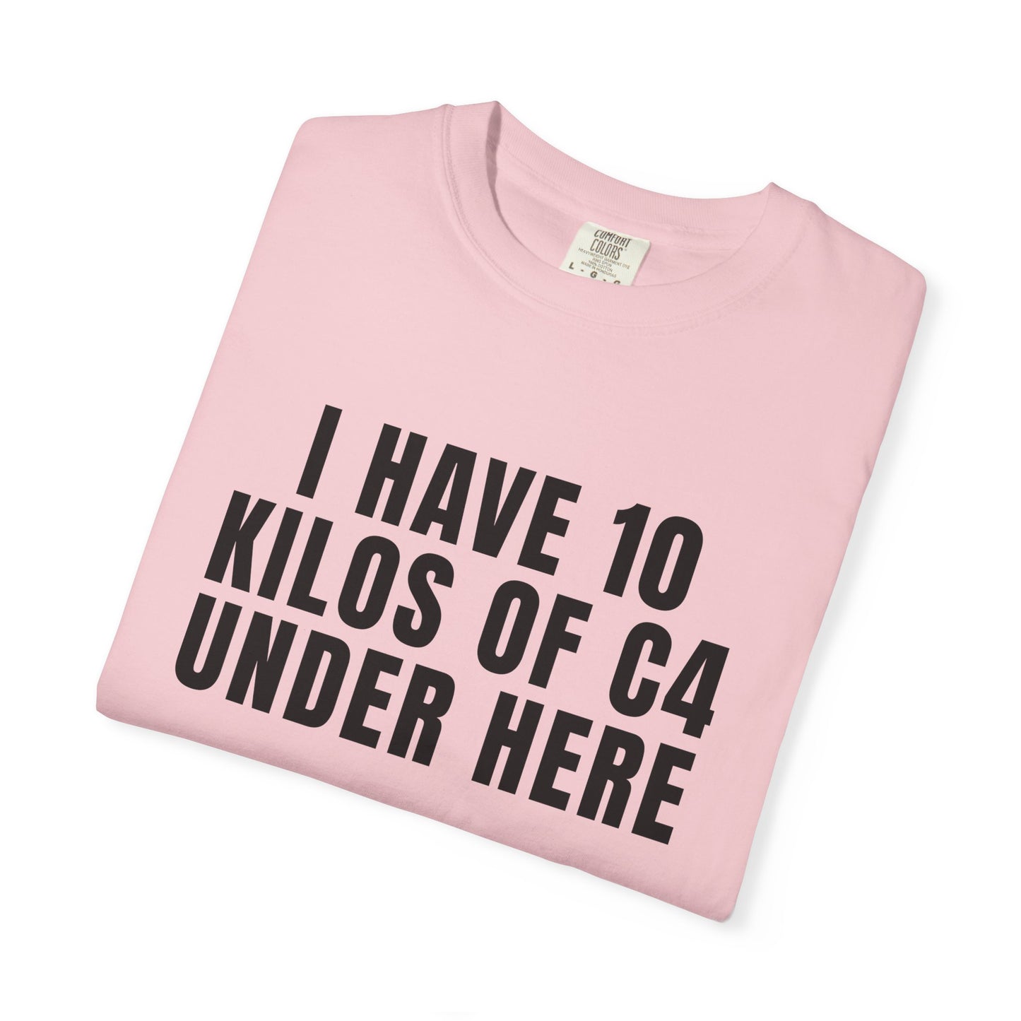 I Have 10 Kilos Of C4 Under Here T‑Shirt