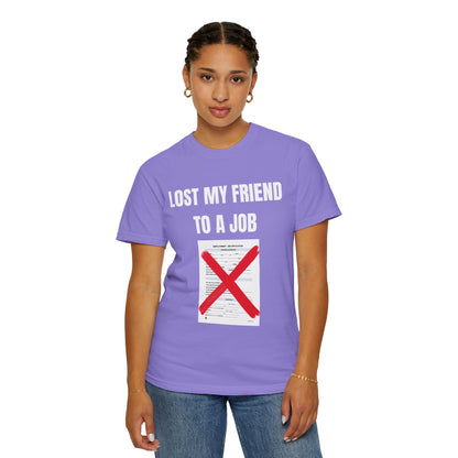 Lost My Friend To  A Job T‑Shirt