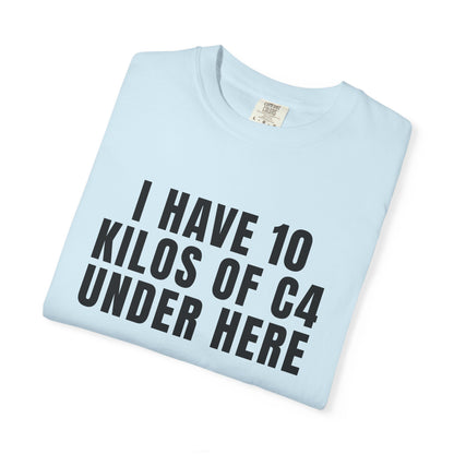 I Have 10 Kilos Of C4 Under Here T‑Shirt