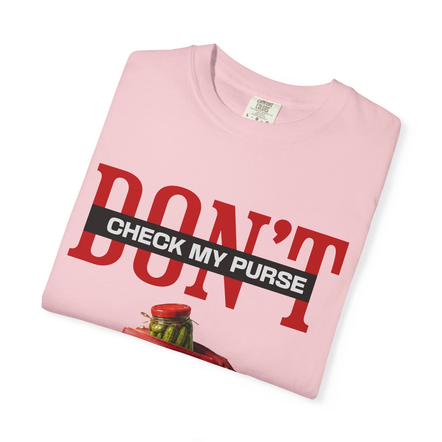 Dont Check My Purse For Pickles T‑Shirt