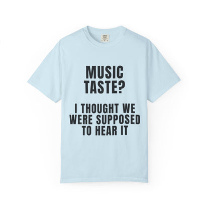 Music Taste - I Thought We Were Supposed To Hear It T‑Shirt