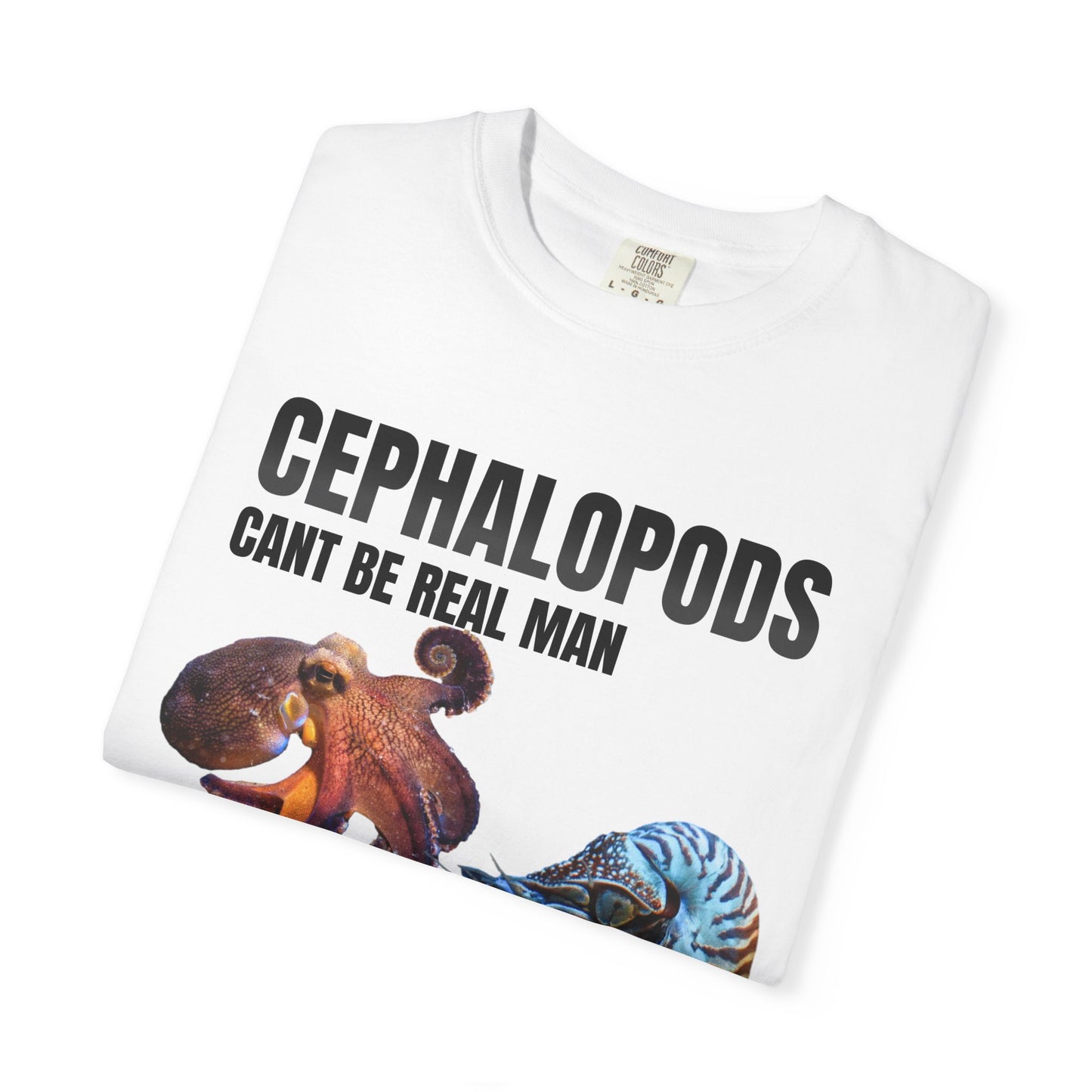 Cephalopods Cant Be Real Man T‑Shirt