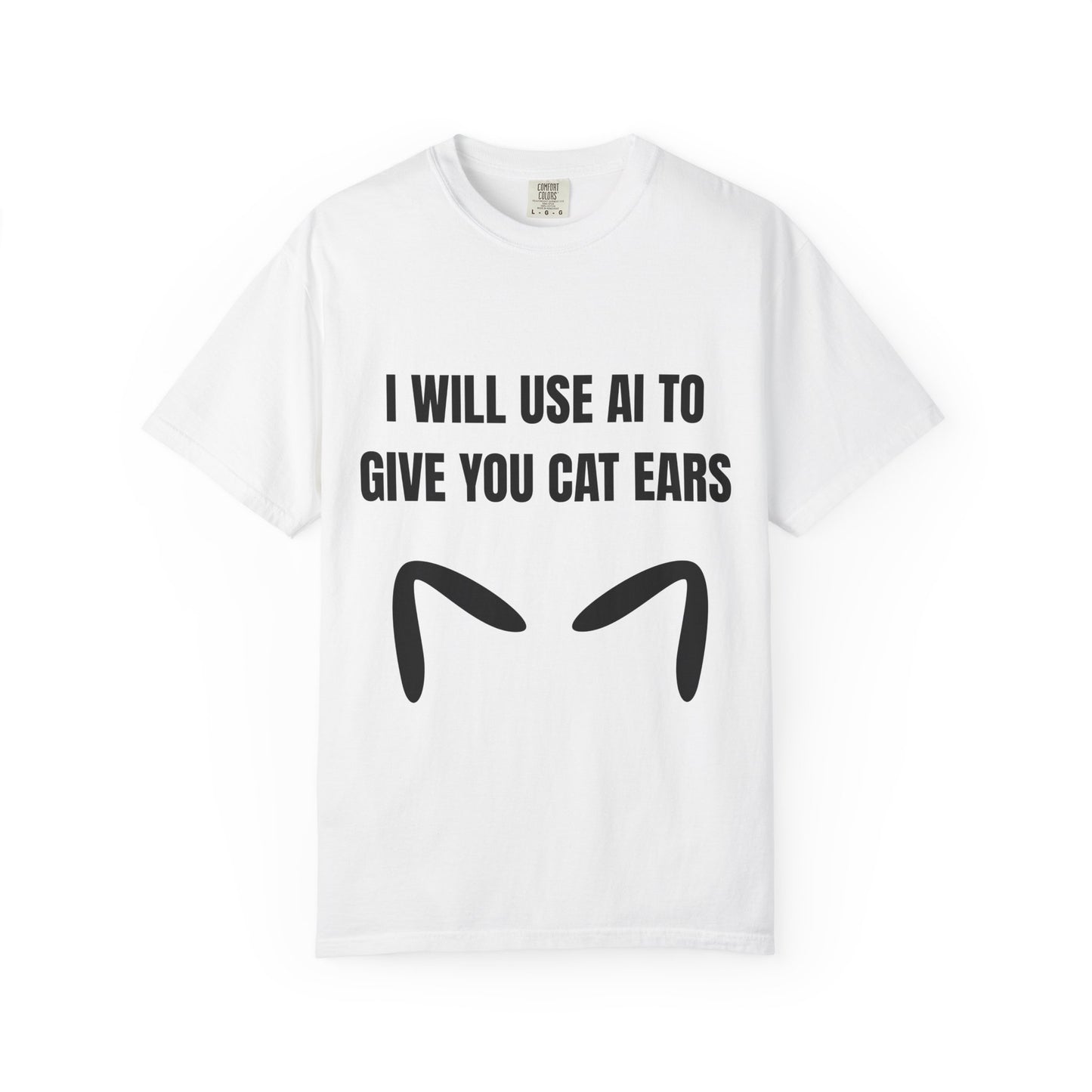 I Will Use AI To Give You Cat Ears T‑Shirt