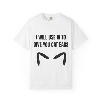 I Will Use AI To Give You Cat Ears T‑Shirt
