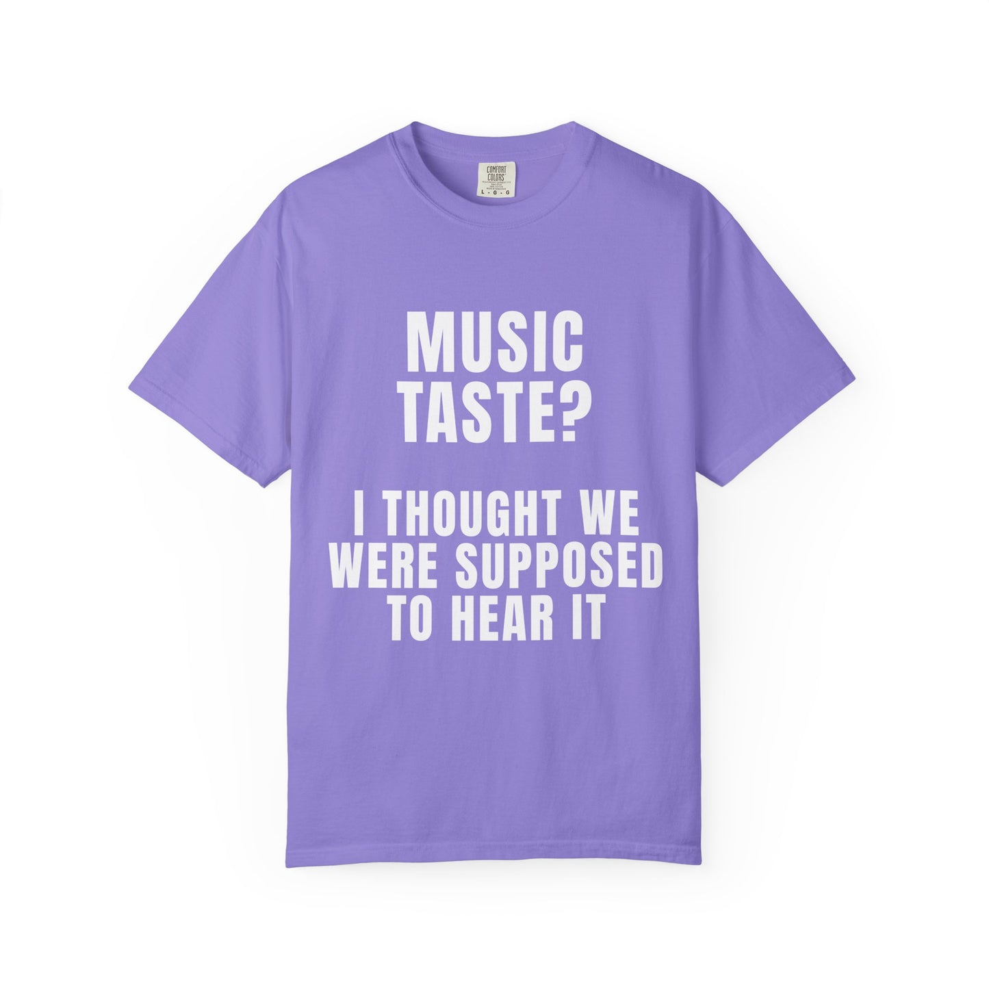 Music Taste - I Thought We Were Supposed To Hear It T‑Shirt