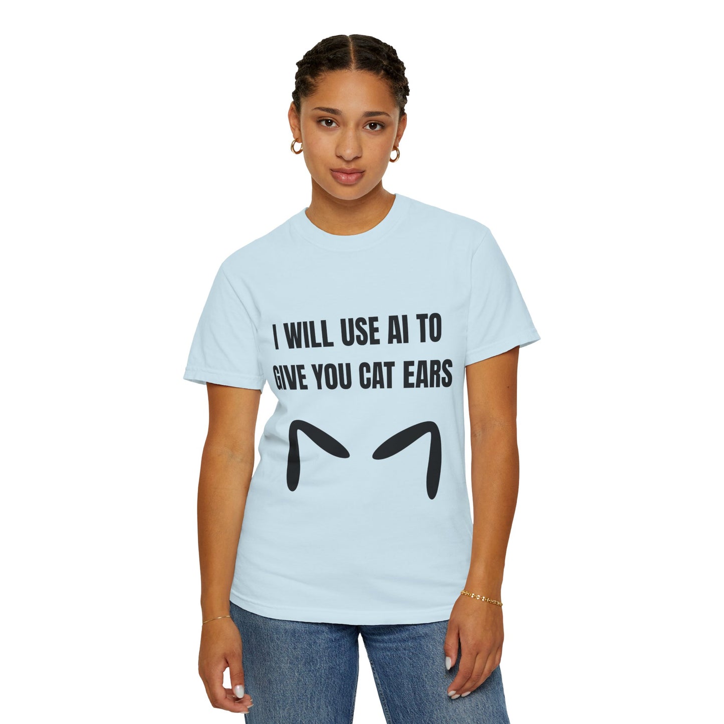 I Will Use AI To Give You Cat Ears T‑Shirt