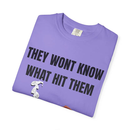 They Wont Know What Hit Them T‑Shirt