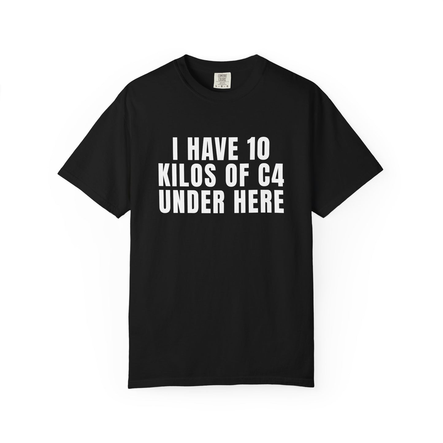 I Have 10 Kilos Of C4 Under Here T‑Shirt