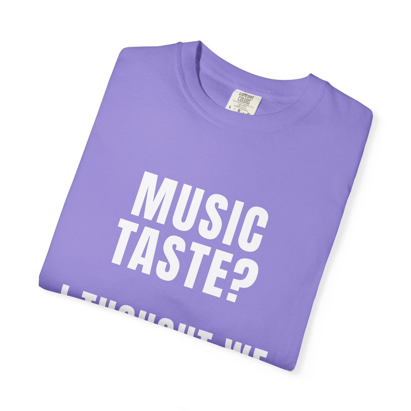 Music Taste - I Thought We Were Supposed To Hear It T‑Shirt