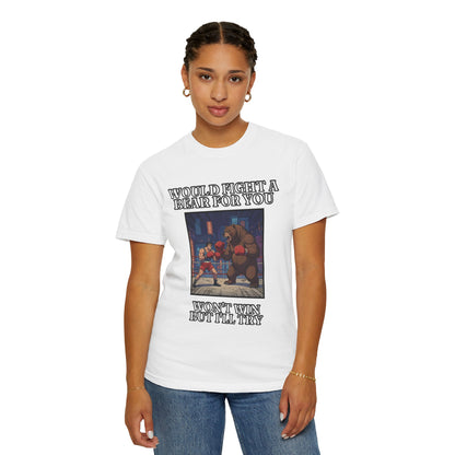 Would Fight A Bear For You T‑Shirt